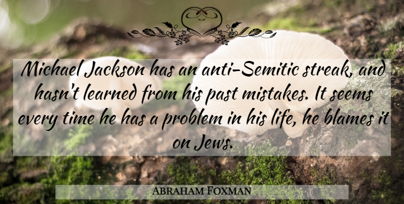 Abraham Foxman Quote About Mistake, Past, Blame: Michael Jackson Has An Anti...