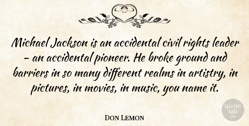 Don Lemon Quote About Accidental, Barriers, Broke, Civil, Ground: Michael Jackson Is An Accidental...