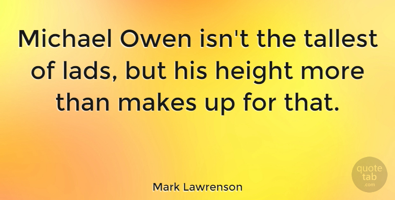 Mark Lawrenson Quote About Height, Lad: Michael Owen Isnt The Tallest...