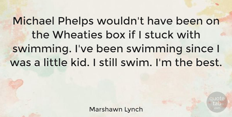 Marshawn Lynch Quote About Best, Michael, Since, Stuck: Michael Phelps Wouldnt Have Been...