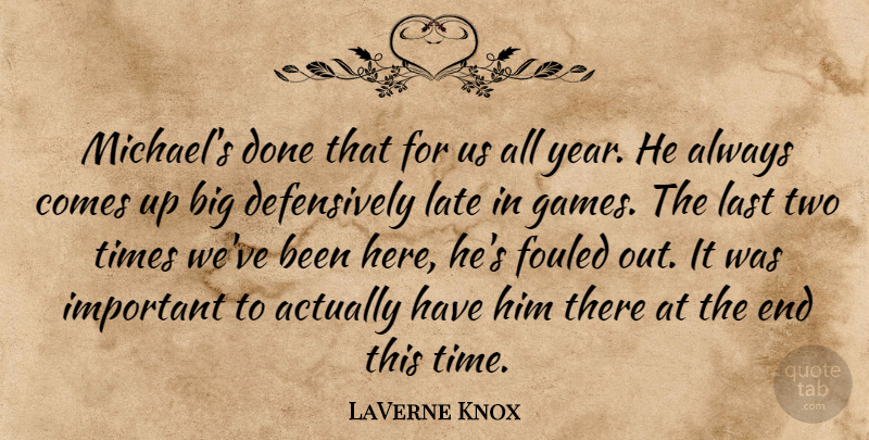 LaVerne Knox Quote About Games, Last, Late: Michaels Done That For Us...