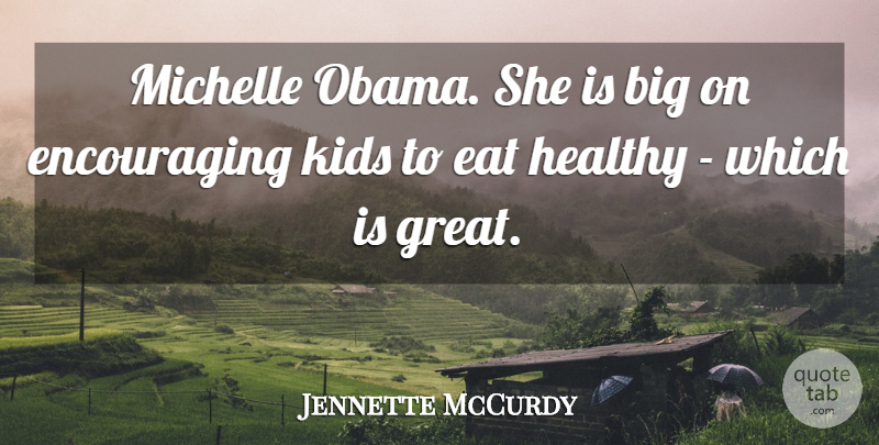 Jennette McCurdy Quote About Kids, Healthy, Bigs: Michelle Obama She Is Big...