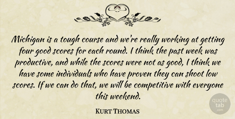 Kurt Thomas Quote About Course, Four, Good, Low, Michigan: Michigan Is A Tough Course...