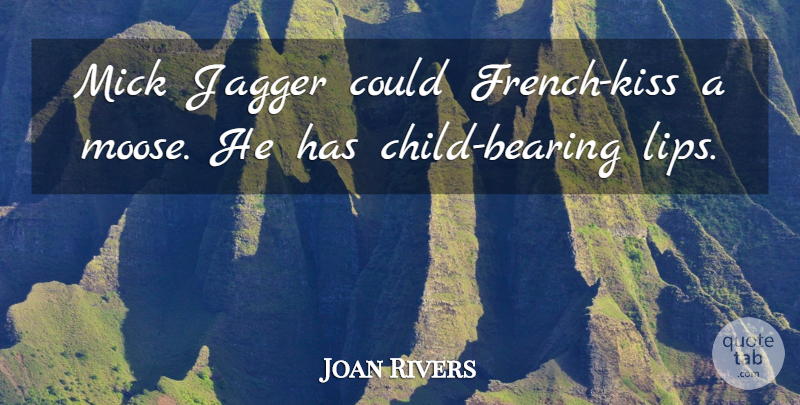 Joan Rivers Quote About Children, Kissing, Lips: Mick Jagger Could French Kiss...