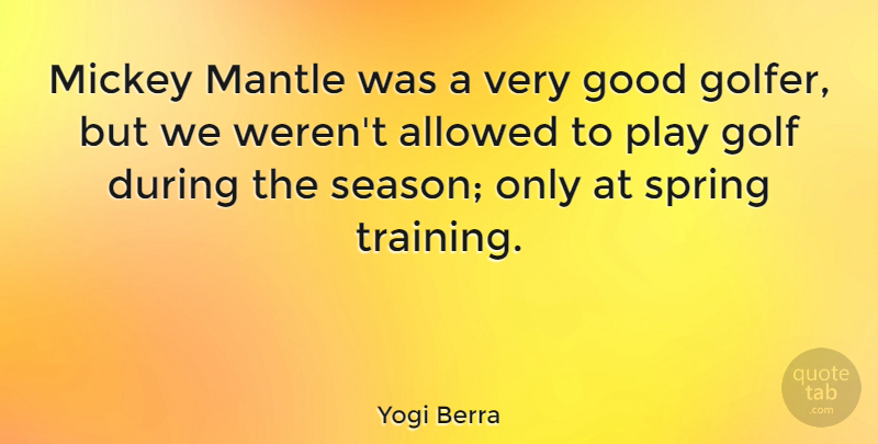 Yogi Berra Quote About Allowed, Golf, Good, Mickey: Mickey Mantle Was A Very...