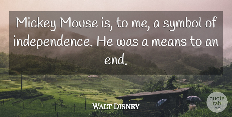 Walt Disney Quote About Mean, Independence, Minnie Mouse: Mickey Mouse Is To Me...