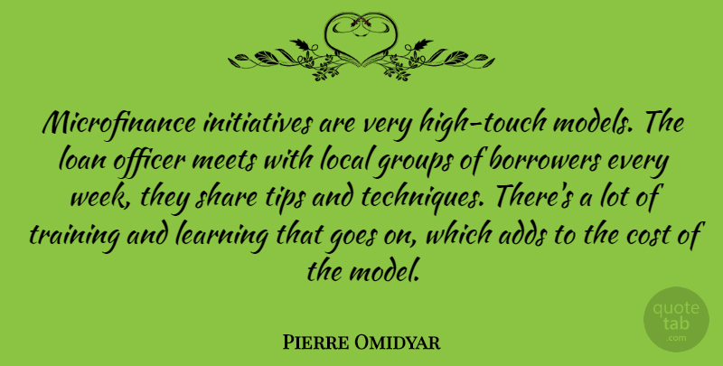 Pierre Omidyar Quote About Adds, Borrowers, Cost, Goes, Groups: Microfinance Initiatives Are Very High...