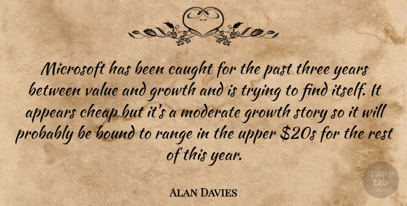 Alan Davies Quote About Appears, Bound, Caught, Cheap, Growth: Microsoft Has Been Caught For...