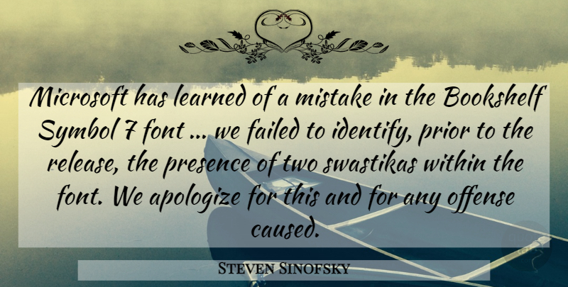 Steven Sinofsky Quote About Apologize, Bookshelf, Failed, Learned, Microsoft: Microsoft Has Learned Of A...