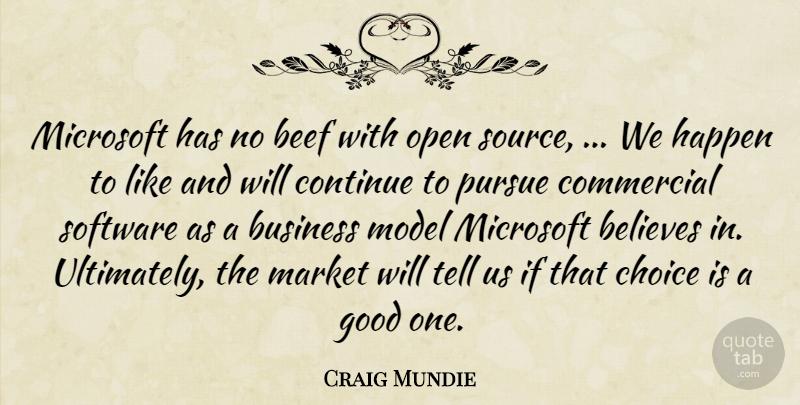 Craig Mundie Quote About Beef, Believes, Business, Choice, Commercial: Microsoft Has No Beef With...