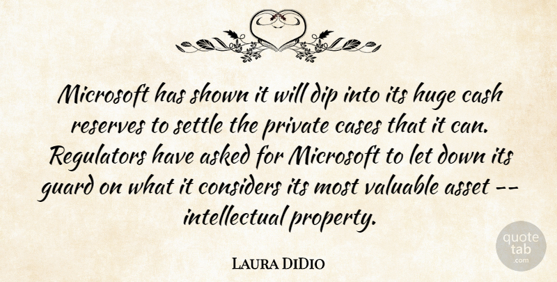 Laura DiDio Quote About Asked, Asset, Cases, Cash, Considers: Microsoft Has Shown It Will...