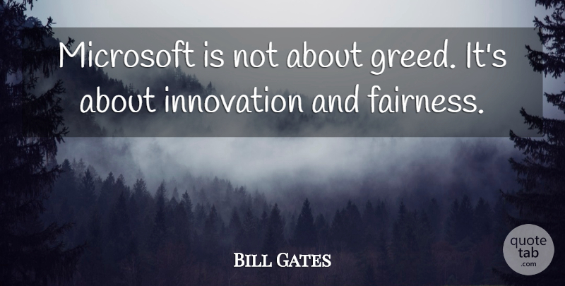 Bill Gates Quote About Money, Business, Greed: Microsoft Is Not About Greed...
