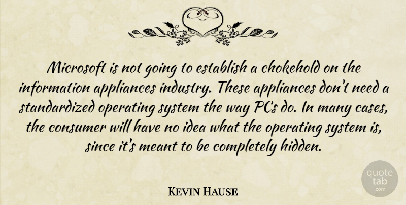 Kevin Hause Quote About Appliances, Consumer, Establish, Information, Meant: Microsoft Is Not Going To...