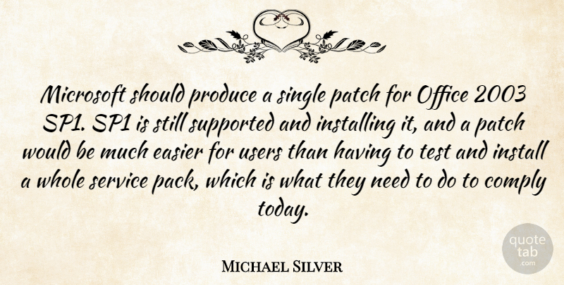 Michael Silver Quote About Comply, Easier, Install, Microsoft, Office: Microsoft Should Produce A Single...