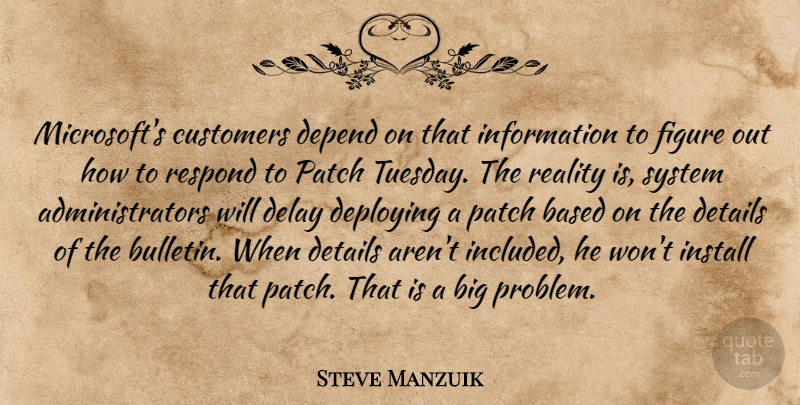 Steve Manzuik Quote About Based, Customers, Delay, Depend, Details: Microsofts Customers Depend On That...
