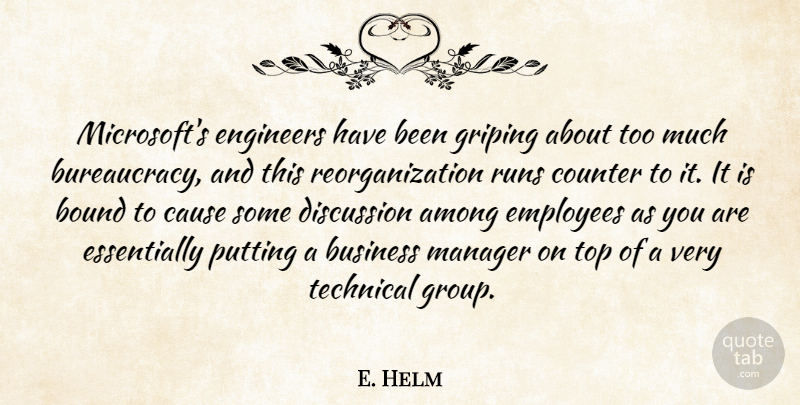 E. Helm Quote About Among, Bound, Business, Cause, Counter: Microsofts Engineers Have Been Griping...