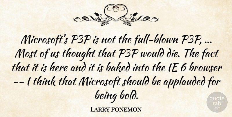 Larry Ponemon Quote About Baked, Browser, Fact, Microsoft: Microsofts P3p Is Not The...