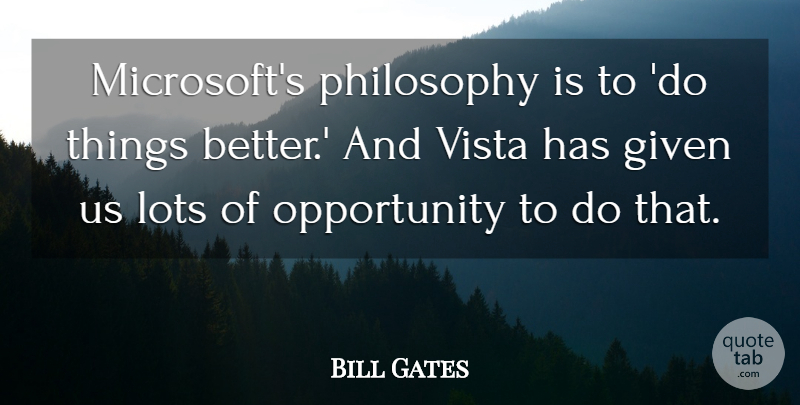 Bill Gates Quote About Philosophy, Opportunity, Microsoft: Microsofts Philosophy Is To Do...