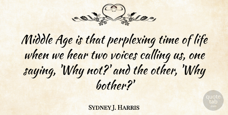 Sydney J. Harris Quote About Funny, Witty, Two: Middle Age Is That Perplexing...