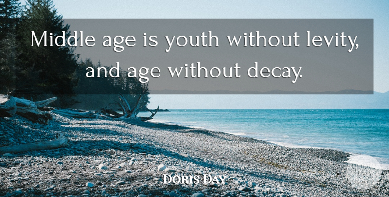 Doris Day Quote About Wise, Time, Age: Middle Age Is Youth Without...