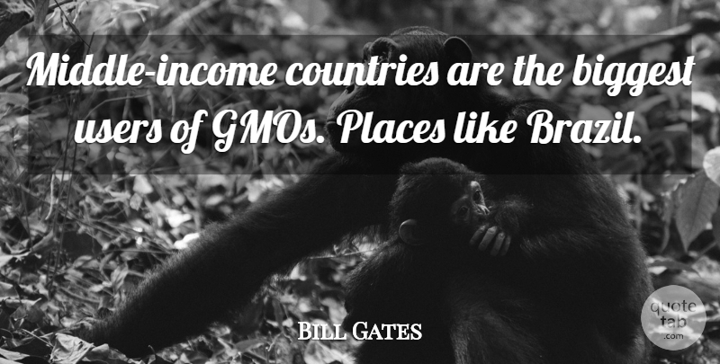 Bill Gates Quote About Country, Gmos, Brazil: Middle Income Countries Are The...