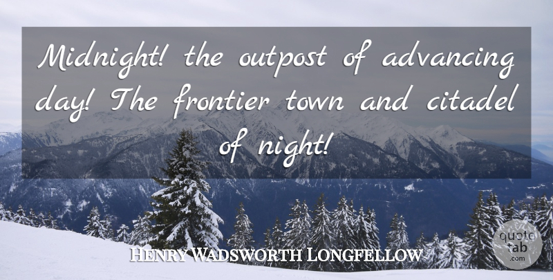 Henry Wadsworth Longfellow Quote About Night, Towns, Citadels: Midnight The Outpost Of Advancing...