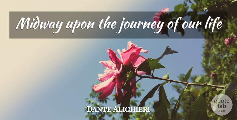 Dante Alighieri Quote About Journey, Divine Comedy, Midway: Midway Upon The Journey Of...