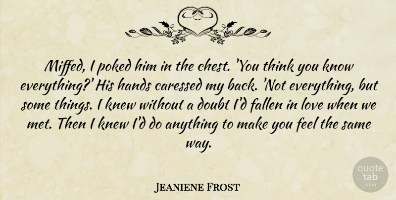 Jeaniene Frost Quote About Thinking, Hands, Doubt: Miffed I Poked Him In...