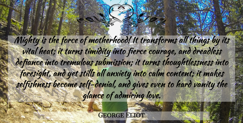 George Eliot Quote About Motherhood, Vanity, Self: Mighty Is The Force Of...
