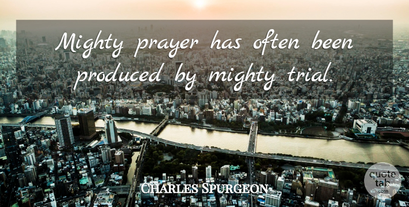 Charles Spurgeon Quote About Prayer, Trials: Mighty Prayer Has Often Been...