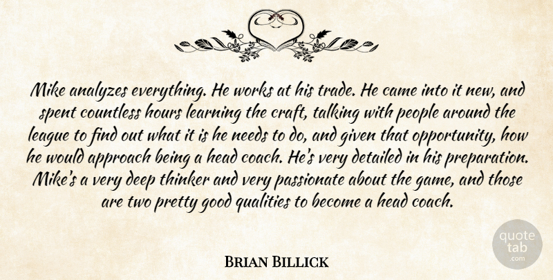 Brian Billick Quote About Approach, Came, Countless, Deep, Detailed: Mike Analyzes Everything He Works...