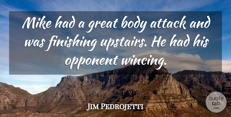 Jim Pedrojetti Quote About Attack, Body, Finishing, Great, Mike: Mike Had A Great Body...