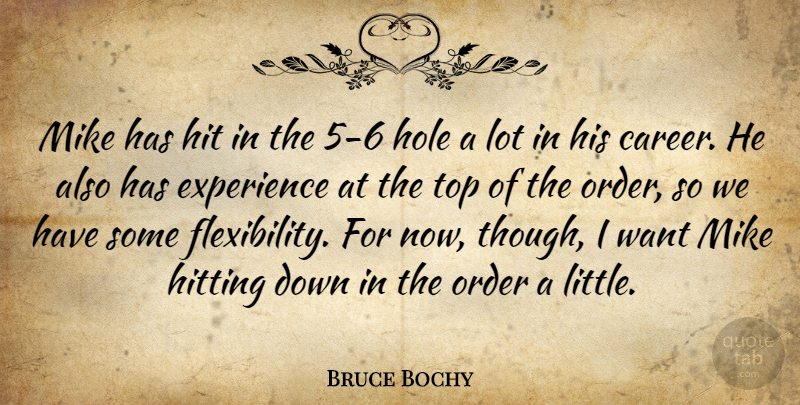 Bruce Bochy Quote About Experience, Hit, Hitting, Hole, Mike: Mike Has Hit In The...
