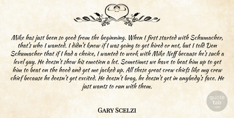 Gary Scelzi Quote About Beat, Chiefs, Crew, Emotion, Emotions: Mike Has Just Been So...