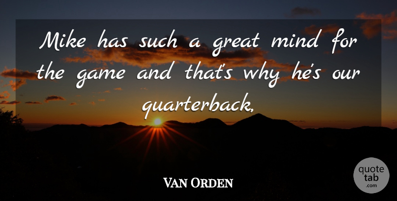 Van Orden Quote About Game, Great, Mike, Mind: Mike Has Such A Great...