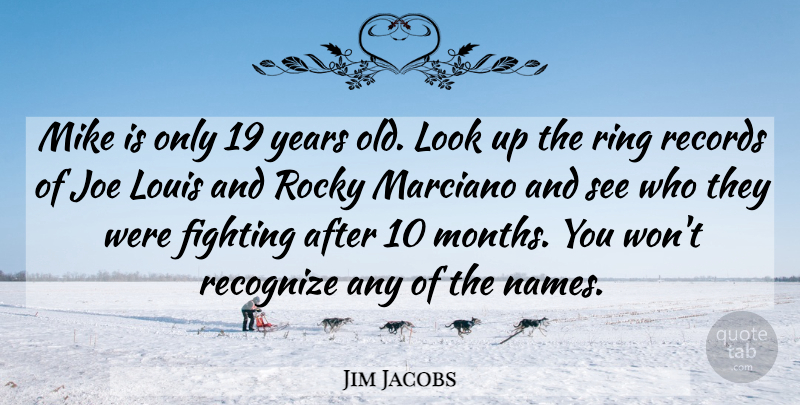 Jim Jacobs Quote About Fighting, Joe, Louis, Mike, Recognize: Mike Is Only 19 Years...