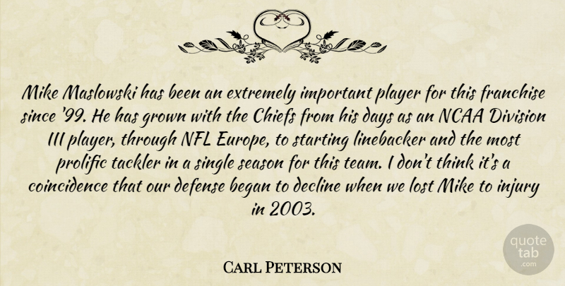 Carl Peterson Quote About Began, Chiefs, Days, Decline, Defense: Mike Maslowski Has Been An...