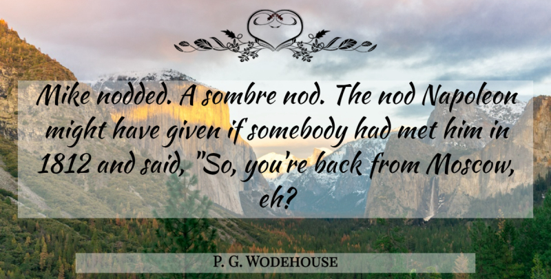 P. G. Wodehouse Quote About Might, Moscow, Mets: Mike Nodded A Sombre Nod...