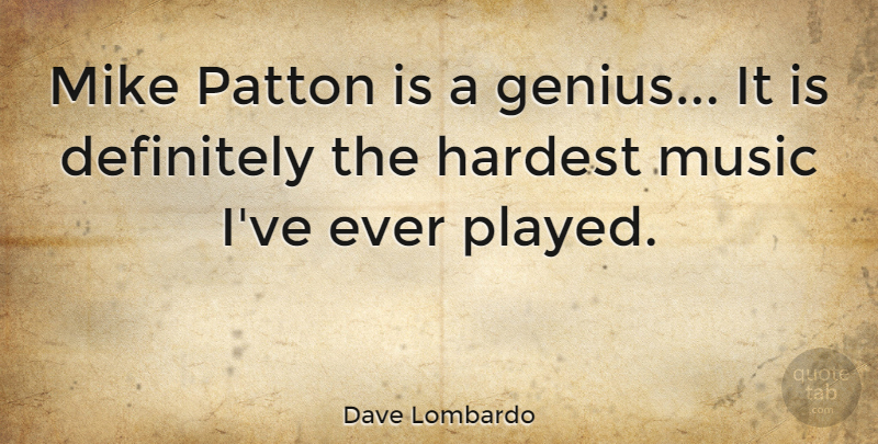 Dave Lombardo Quote About Genius, Hardest, Mike: Mike Patton Is A Genius...