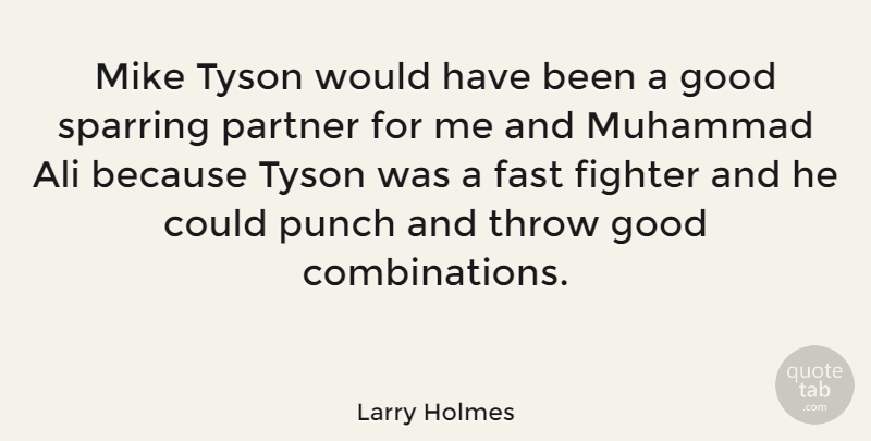 Larry Holmes Quote About Sparring Partner, Fighter, Muhammad: Mike Tyson Would Have Been...