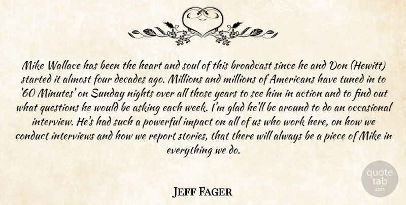 Jeff Fager Quote About Action, Almost, Asking, Broadcast, Conduct: Mike Wallace Has Been The...