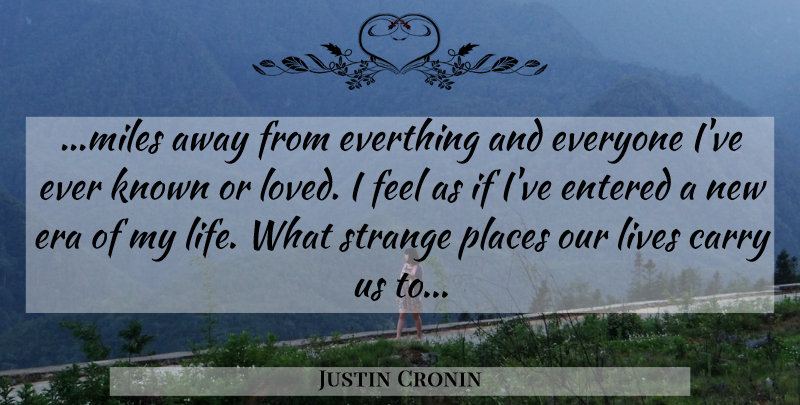 Justin Cronin Quote About Strange Places, Eras, Miles: Miles Away From Everthing And...