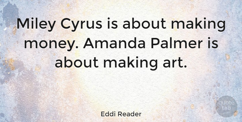 Eddi Reader Quote About Art, Making Money, Miley: Miley Cyrus Is About Making...