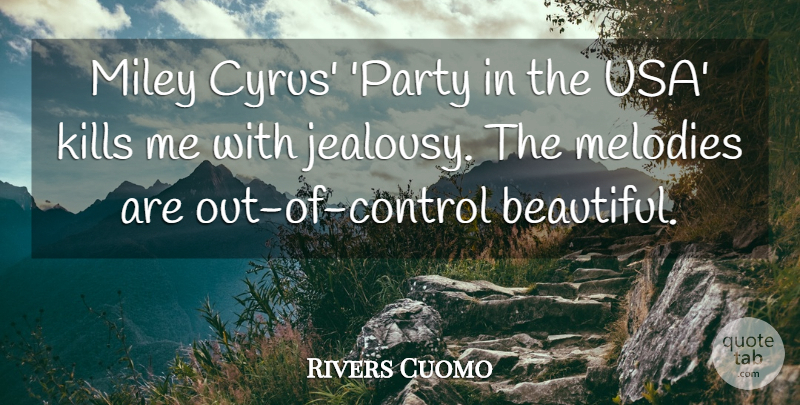 Rivers Cuomo Quote About Jealousy, Melodies: Miley Cyrus Party In The...