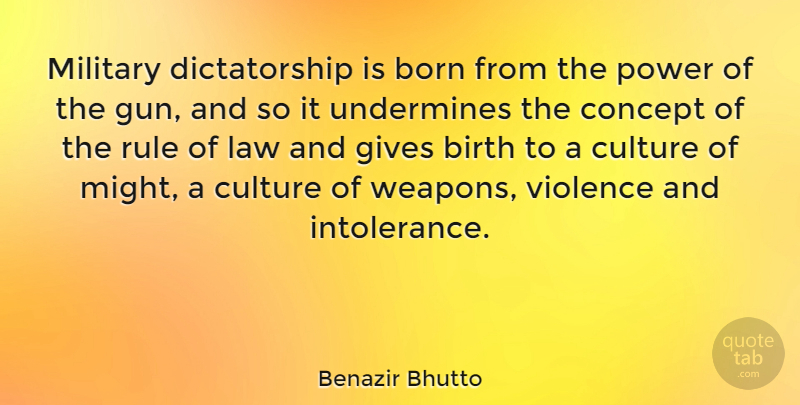 Benazir Bhutto Quote About Military, Gun, Law: Military Dictatorship Is Born From...