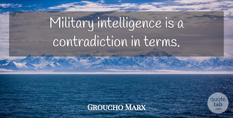 Groucho Marx Quote About Funny, Peace, War: Military Intelligence Is A Contradiction...