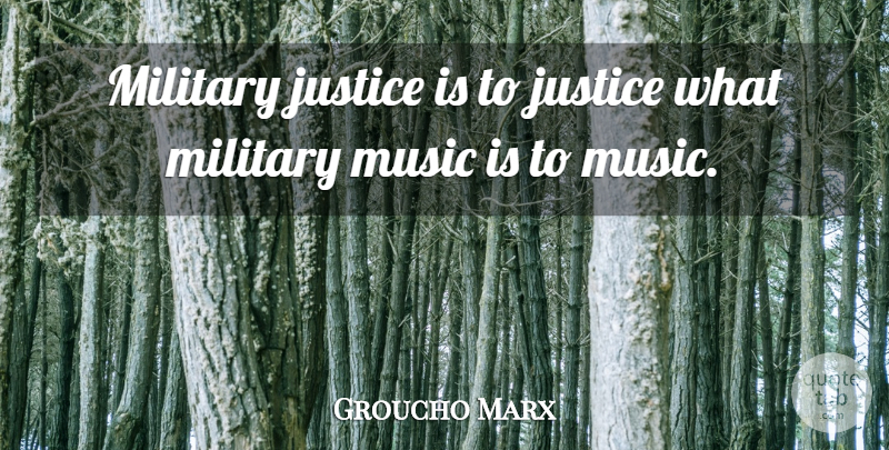 Groucho Marx Quote About Funny, Peace, Military: Military Justice Is To Justice...