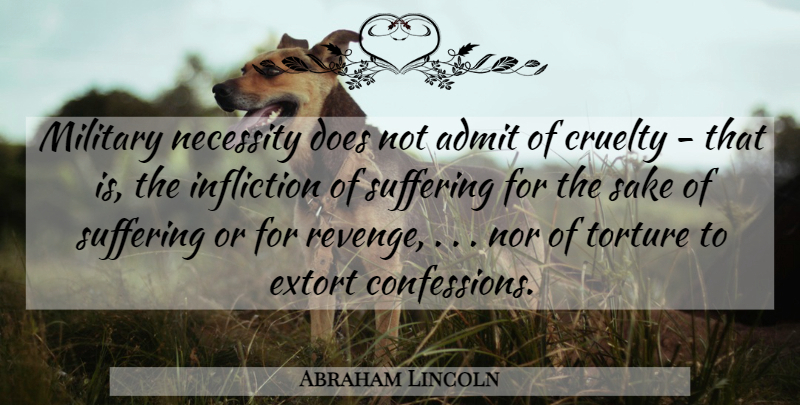 Abraham Lincoln Quote About Revenge, Military, Enemy: Military Necessity Does Not Admit...