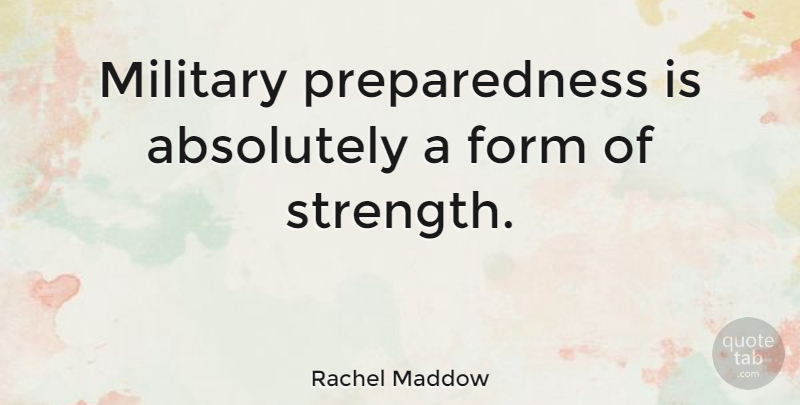 Rachel Maddow Quote About Military, Preparedness, Form: Military Preparedness Is Absolutely A...