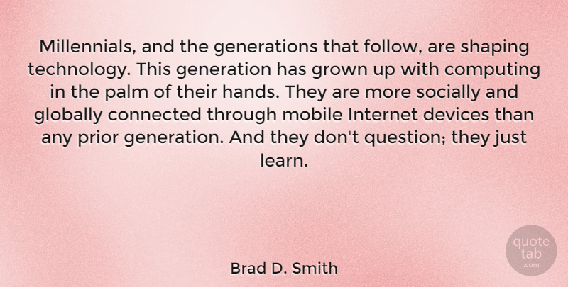 Brad D. Smith Quote About Computing, Connected, Devices, Generation, Globally: Millennials And The Generations That...